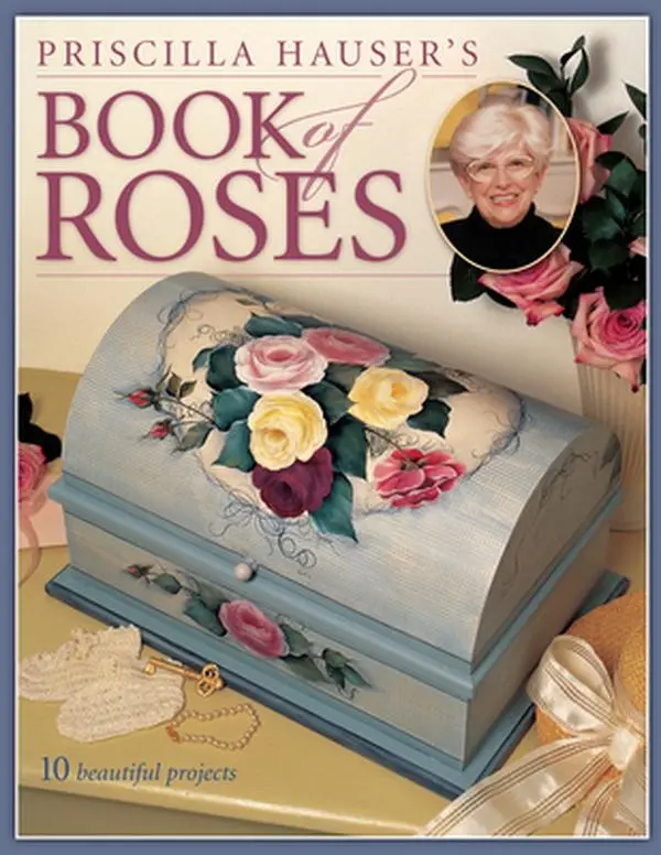 Used Softcover Book - Priscilla Hauser's Book of Roses (English) - Flower Painting Tutorials, Rosebuds, Leaves, 10 Elegant Projects, 144 Pages, Complete Materials Lists, Decorative Accessories Guide, Ideal to Create Great Gifts