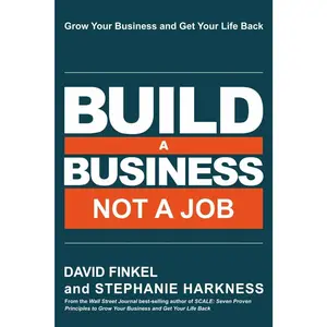 Build a Business Not a Job: Grow Your Business & Get Your Life Back Paperback – May 28, 2025