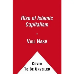 USED-The Rise of Islamic Capitalism: Why the New Muslim Middle Class Is the Key to Defeating Extremism by Nasr, Vali (Paperback)