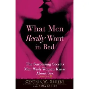 USED-What Men Really Want in Bed: The Surprising Facts Men Wish Women Knew about Sex by Gentry, Cynthia W. (Paperback)