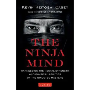 USED-Ninja Mind: Harnessing the Mental Strength and Physical Abilities of the Ninjutsu Masters by Casey, Kevin Keitoshi (Paperback)