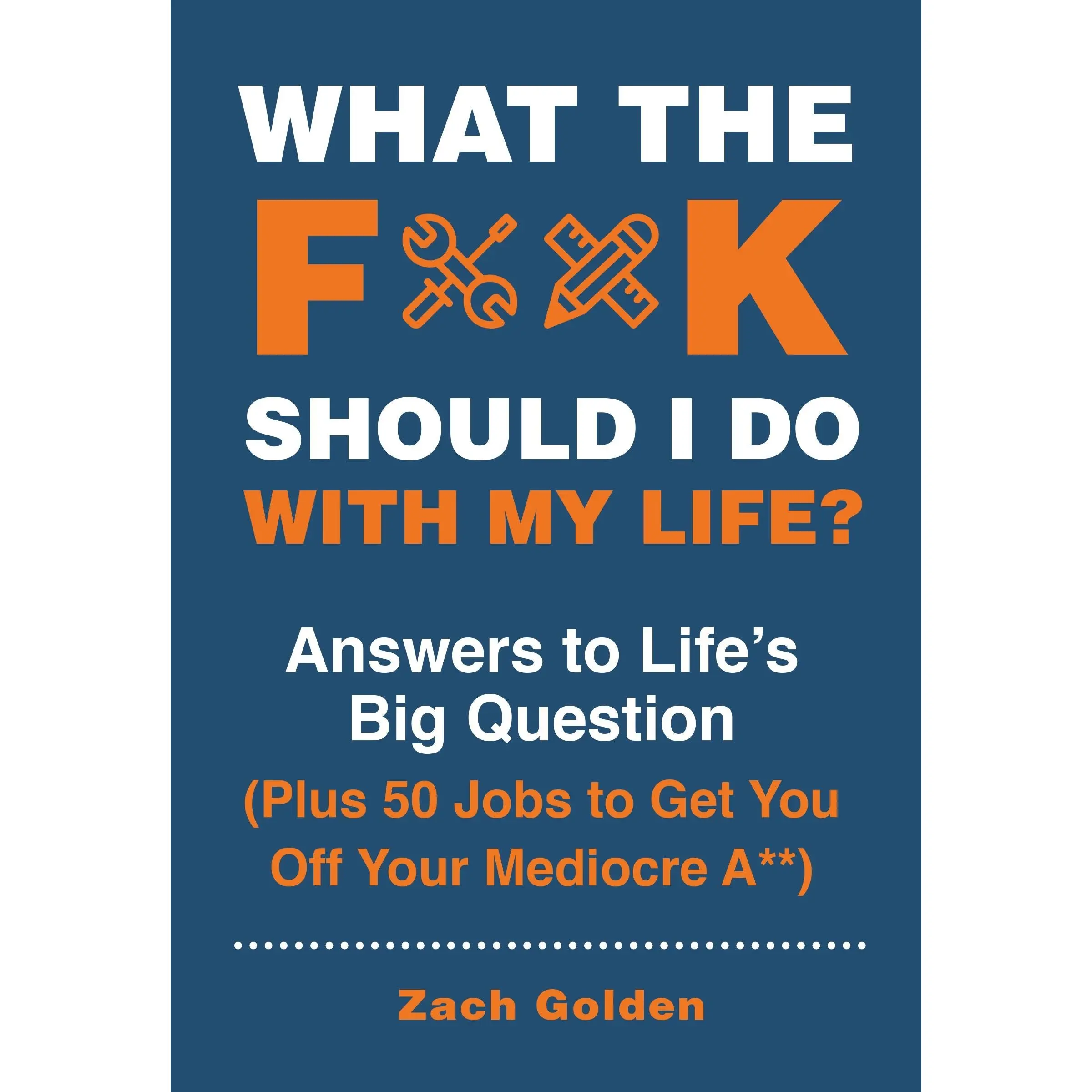 What the F*@# Should I Do with My Life?