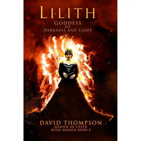 Lilith: Goddess of Darkness and Light (High Magick Studies) - Religion & Philosophy Book with New Sigils and Seals, Over 25 Rituals, Feminism, Daemons, Lore for Love & Start-Up Funding via Magick to Achieve Success, Goddess Magic