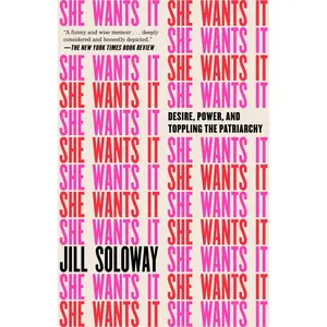 USED-She Wants It: Desire, Power, and Toppling the Patriarchy by Soloway, Jill (Paperback)