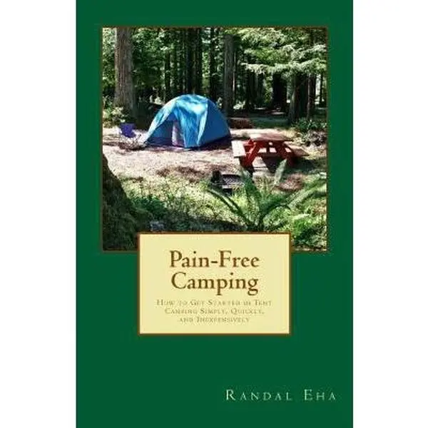 USED-Pain-Free Camping: How to Get Started in Tent Camping Simply, Quickly, and Inexpensively by Eha, Randal (Paperback)
