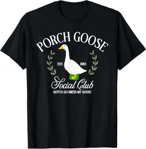 100% Premium Cotton Porch Goose Social Club Gotta Go Dress My Goose Silly Goose T-Shirt