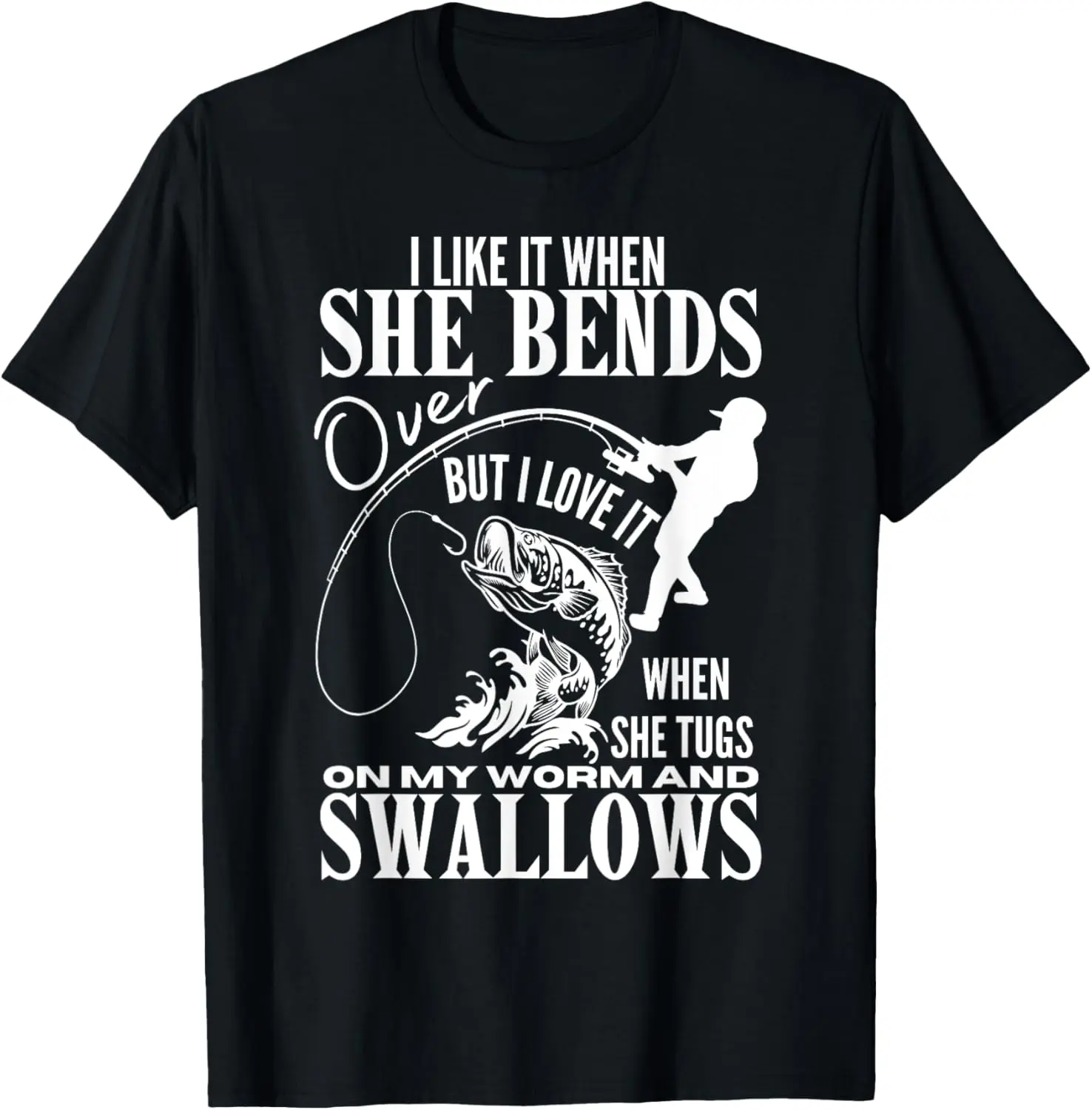100% Cotton I Like It When She Bends Over Fishing Dad Funny Fathers Day T-Shirt