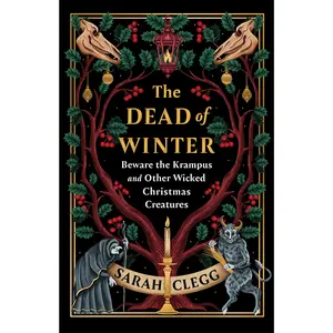 The Dead of Winter: Beware the Krampus and Other Wicked Christmas Creatures -- Sarah Clegg - Hardcover - [PRE-ORDER]