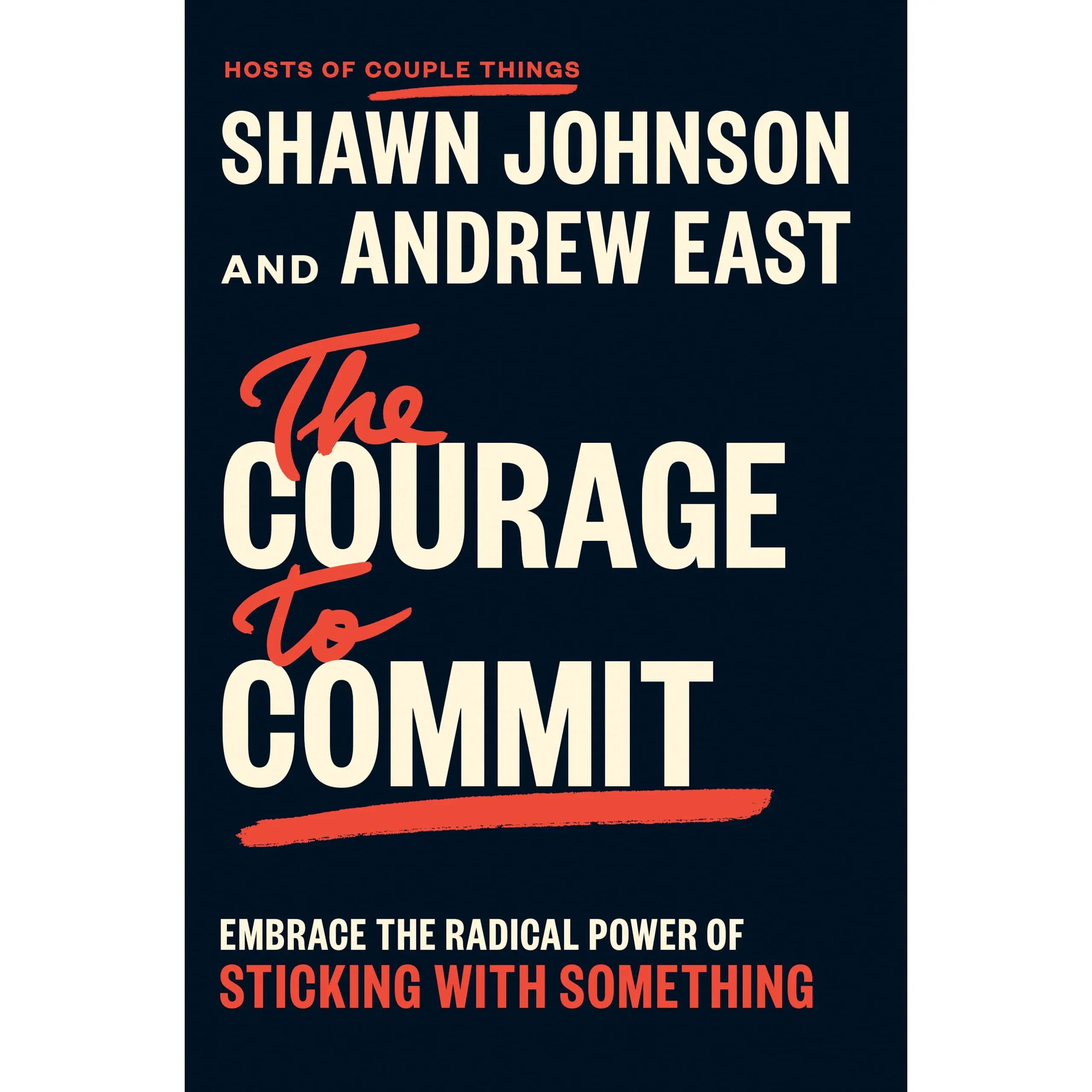 The Courage to Commit: Embrace the Radical Power of Sticking with Something -- Shawn Johnson - Hardcover