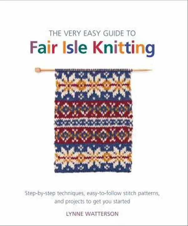 USED Book - The Very Easy Guide to Fair Isle Knitting: Step-By-Step Techniques, Easy-To-Follow Stitch Patterns, and Projects to Get You Started by Watterson, Lynne (Paperback) - english