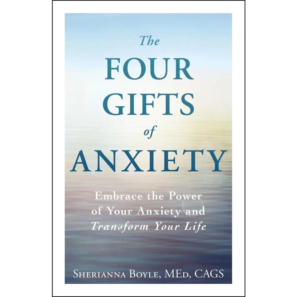 USED-The Four Gifts of Anxiety: Embrace the Power of Your Anxiety and Transform Your Life by Boyle, Sherianna (Paperback)