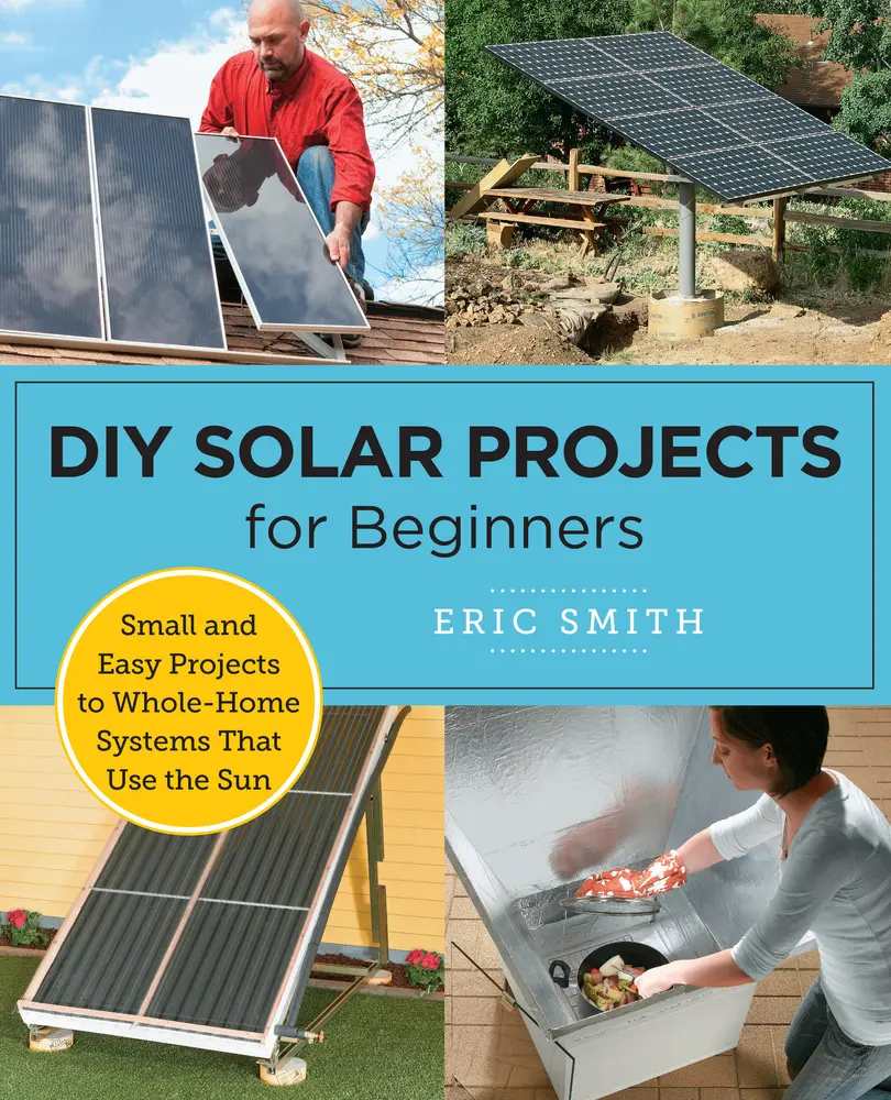 USED-DIY Solar Projects for Beginners: Small and Easy Projects to Whole-Home Systems That Use the Sun by Smith, Eric (Paperback)