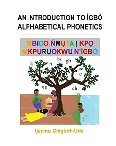 USED-AN INTRODUCTION TO IGBO ALPHABETICAL PHONETICS: MBIDO NMUTA IKPO MKPURUOKWU N'IGBO by Ijeoma Chigboh-Ude (Paperback)