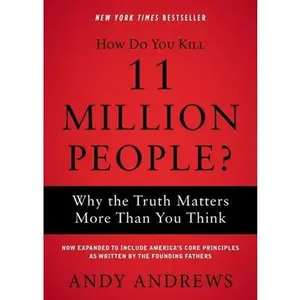 USED-How Do You Kill 11 Million People?: Why the Truth Matters More Than You Think by Andrews, Andy (Paperback)