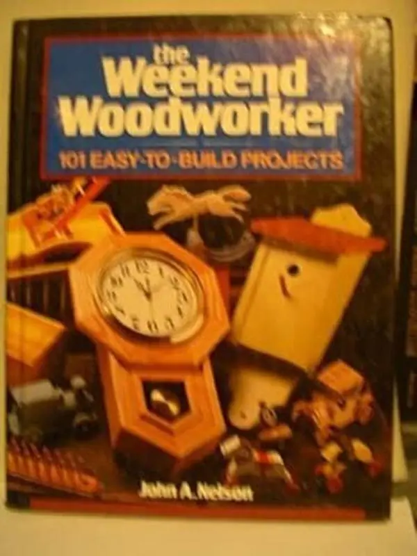 USED-The Weekend Woodworker: 101 Easy-To-Build Projects by John A. Nelson (Hardcover)