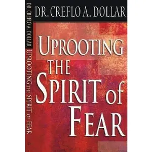 USED-Uprooting the Spirit of Fear by Creflo A. Dollar (Paperback)