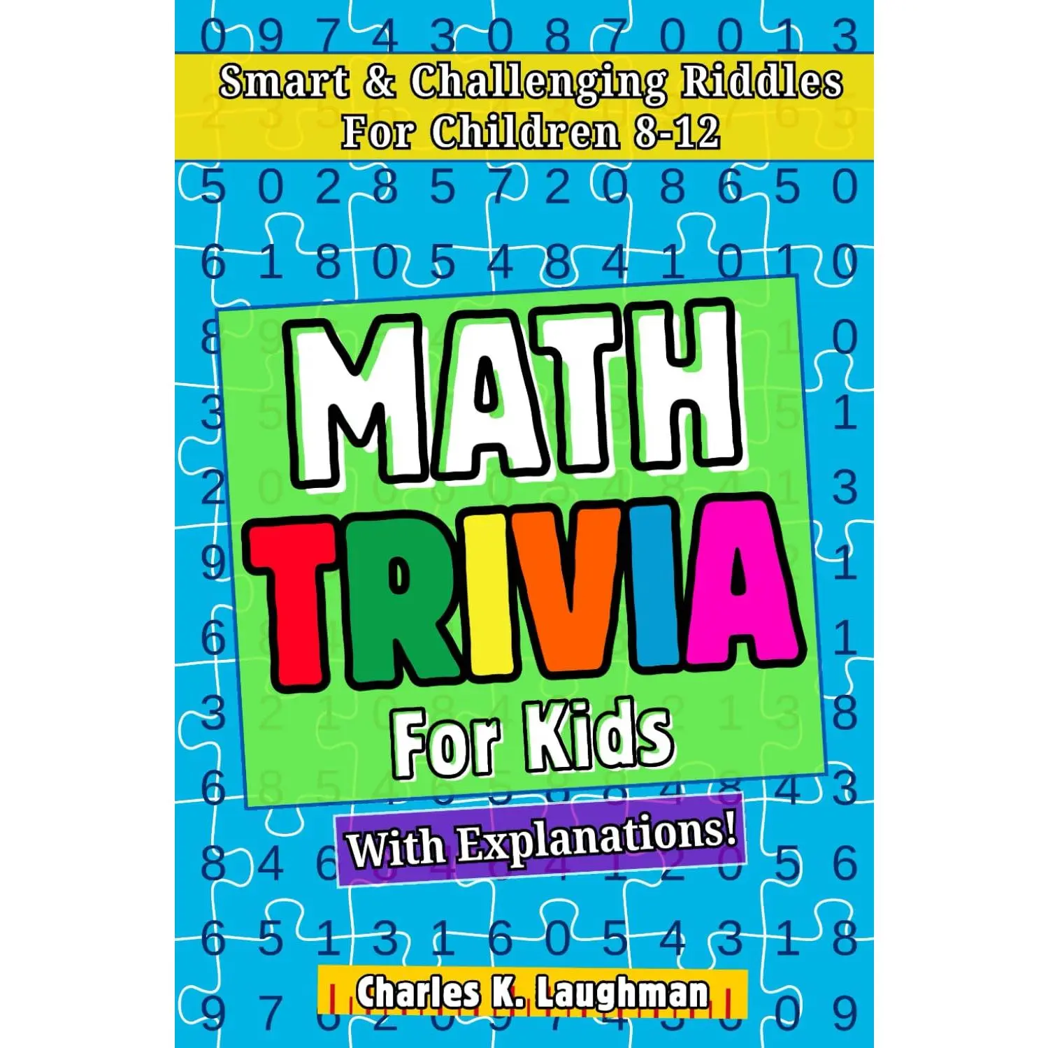 Math Trivia For Kids: Smart & Challenging Riddles For Children 8-12 (With Explanations!)
