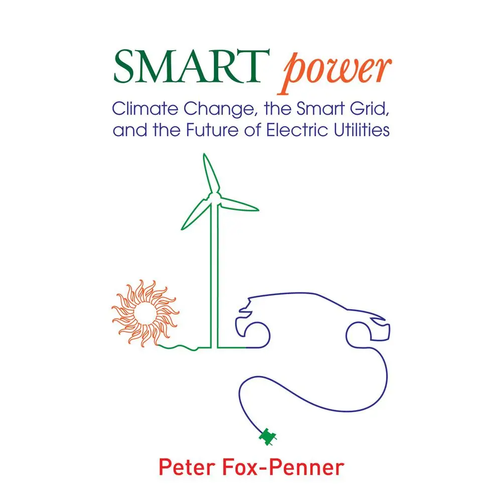 USED-Smart Power: Climate Change, the Smart Grid, and the Future of Electric Utilities by Fox-Penner, Peter (Paperback)