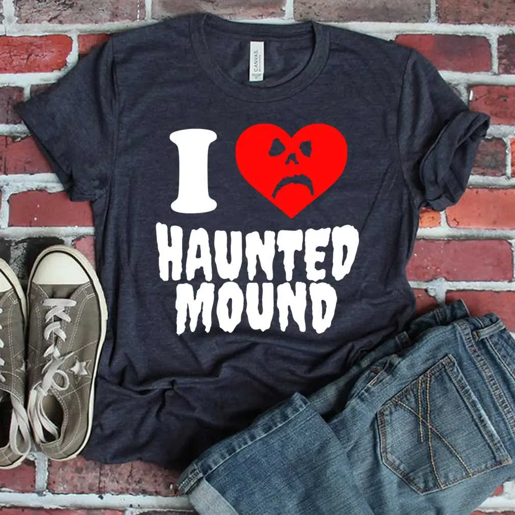I Love Haunted Mound  Funny T-Shirt