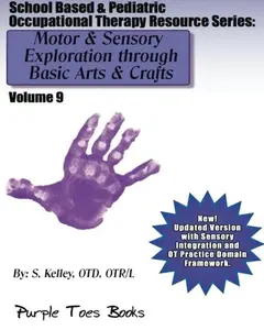 USED-Motor & Sensory Exploration through Basic Arts & Crafts School Based & Pediatric Occupational Therapy Resource Series: Vol 9 - School Based & Pediatric Occupational Therapy Resource Series by S Kelley OTD (Paperback)