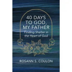 USED-40 Days to God, My Father: Finding Shelter in the Heart of God by Coulon, Rosann S. (Paperback)