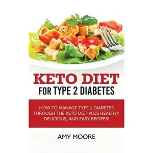 USED-Keto Diet for Type 2 Diabetes: How to Manage Type 2 Diabetes Through the Keto Diet Plus Healthy, Delicious, and Easy Recipes! by Moore, Amy (Paperback)