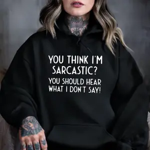 You Think I’m Sarcastic Shirt – Funny Sarcasm Quote T-Shirt Hoodie Sweatshirt Unisex