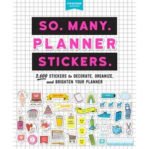 So. Many. Planner Stickers.: 2,600 Stickers to Decorate, Organize, and Brighten Your Planner -- Pipsticks(r)+Workman(r), Paperback