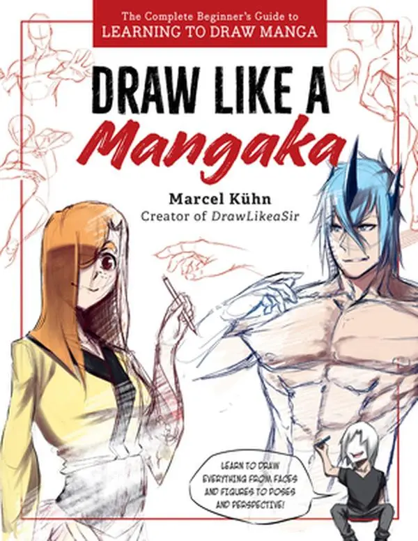 Draw Like a Mangaka: The Complete Beginner's Guide to Manga Illustration, Digital Drawing & Comics Techniques - Marcel Kuhn, Paperback