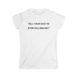 Tell Your Dad to Stop Calling Me (NEW)