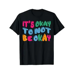 Mental Health Awareness It's Okay To Not Be Okay T-Shirt Men's and women's T-shirts
