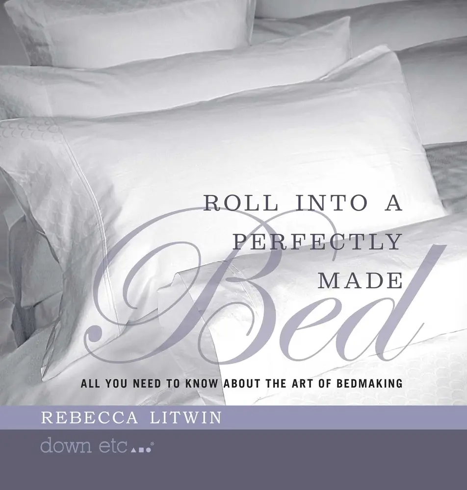 USED-Roll Into a Perfectly Made Bed: All You Need to Know about the Art of Bedmaking by Litwin, Rebecca (Hardcover)