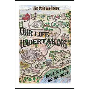 USED-OUR LIFE UNDERTAKING: The Path We Chose by Dale G. & Adina Holt (Paperback)