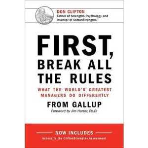 First, Break All the Rules: What the World's Greatest Managers Do Differently -- Gallup, Hardcover
