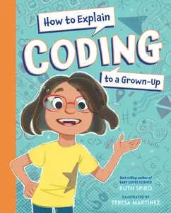 USED-How to Explain Coding to a Grown-Up by Spiro, Ruth (Hardcover)