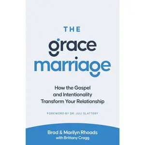 USED-The Grace Marriage: How the Gospel and Intentionality Transform Your Relationship by Rhoads, Brad (Paperback)