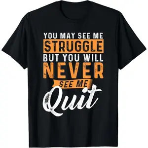 You Will Never See Me Quit - Motivational Quote Inspiration T-Shirt        Graphic tees Shortsleeve Casual