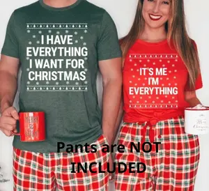 I Have Everything I Want For Christmas Shirt, It's Me I'm Everything Shirt, Funny Christmas Matching Shirts For Couple, Xmas Party Couple Tee (Only Shirt)