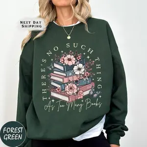 [Sale Up To 50%] Book Nerd Sweatshirt, There's No Such Thing As Too Many Books Crewneck, Bookworm Sweatshirt, Librarian Gift, Floral Book Lover Sweater, streetwear graphic tee