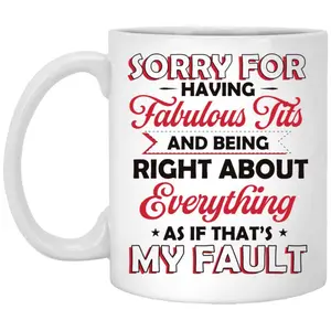 CubeBik Sorry For Having Fabulous Tits And Being Right About Everything Funny Ceramic Coffee Mug - Water Bottle