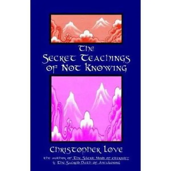 USED-The Secret Teachings of Not Knowing by Christopher Love (Paperback)