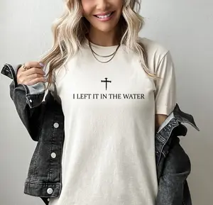 Left It In The Water Baptism T-shirt, Christian Gift