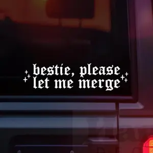 Vinyl Car Decal Sticker, Bestie Please Let Me Merge, Funny Car Decal, Goth Bumper Sticker, Car Accessories, Sarcastic Decal I