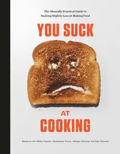 USED-You Suck at Cooking: The Absurdly Practical Guide to Sucking Slightly Less at Making Food: A Cookbook by You Suck at Cooking (Hardcover)