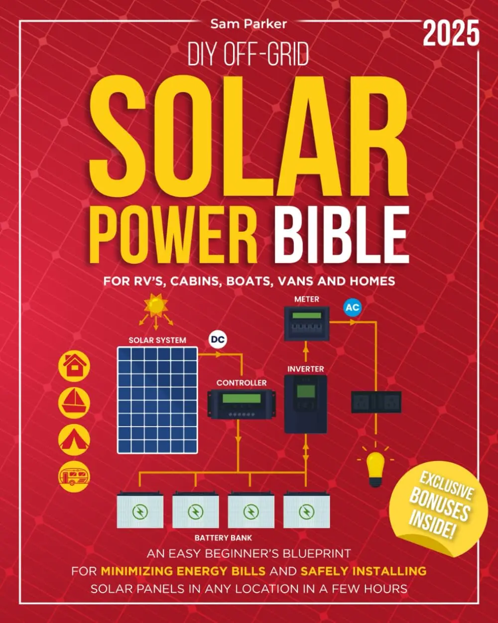 DIY Off-Grid Solar Power Bible: Beginner’s Tutorial Blueprint for Minimizing Energy Bills, Safely Installing Solar Panels Anywhere, and Completing Setup in 1 Hour