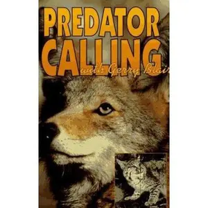 USED-Predator Calling With Gerry Blair: The Definitive Book Dealing With Distress Screaming to Bring Predators and Other Wild Things Close to the Eye, the Gun, or the Camera by Gerry Blair (Paperback)