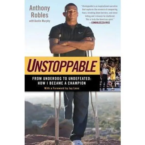 USED-Unstoppable: From Underdog to Undefeated: How I Became a Champion by Anthony Robles (Hardcover)