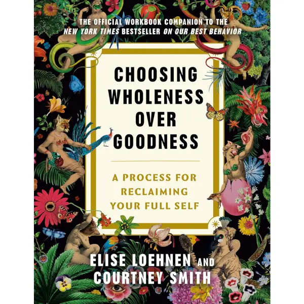 Choosing Wholeness Over Goodness: A Process for Reclaiming Your Full Self Paperback – August 26, 2025
