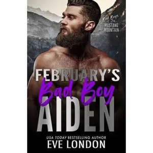 USED-February's Bad Boy - Aiden: A grumpy sunshine, opposites attract, forced proximity romance (Bad Boys of Mustang Mountain) by Eve London (Paperback)