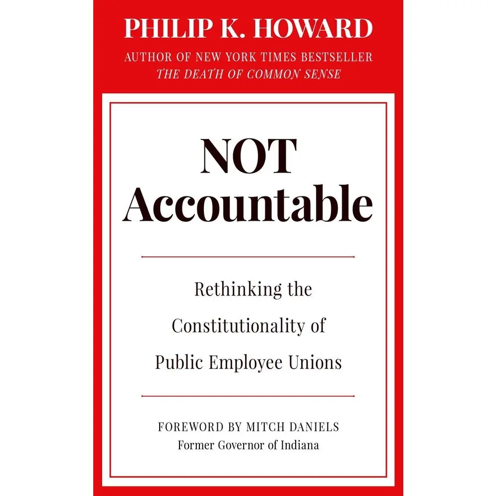USED-Not Accountable: Rethinking the Constitutionality of Public Employee Unions by Howard, Philip K. (Hardcover)